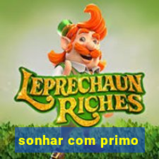 sonhar com primo